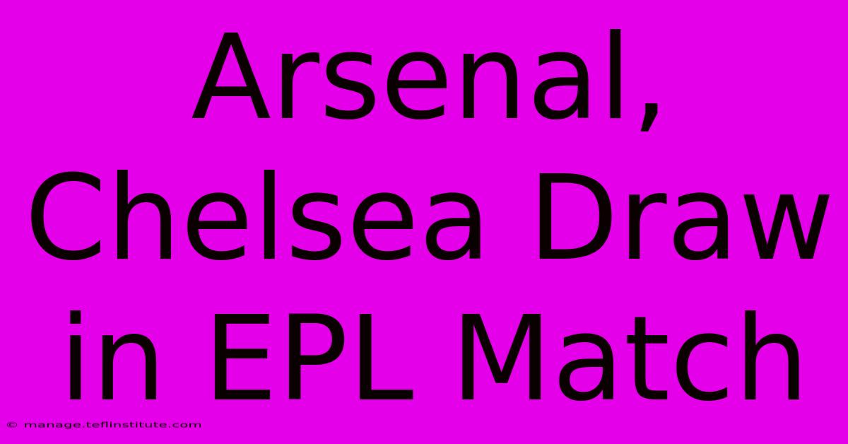 Arsenal, Chelsea Draw In EPL Match 