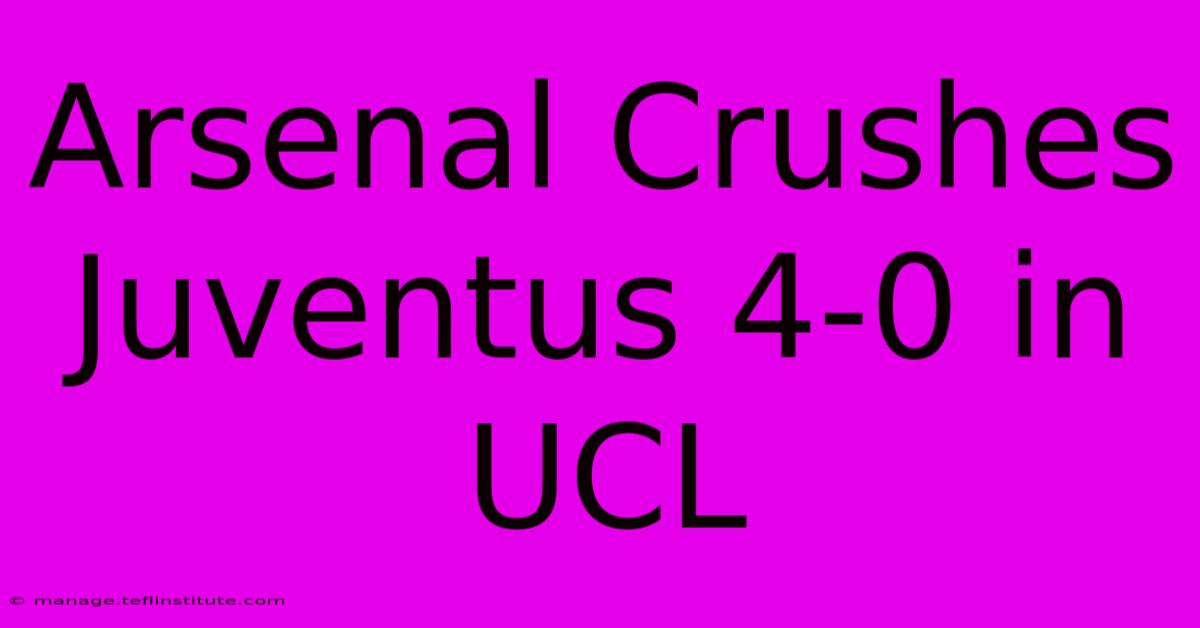 Arsenal Crushes Juventus 4-0 In UCL