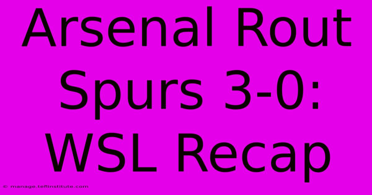 Arsenal Rout Spurs 3-0: WSL Recap