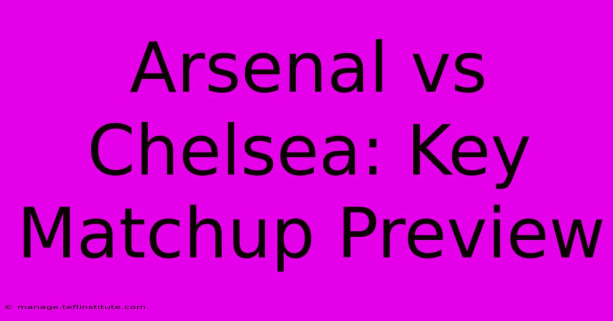 Arsenal Vs Chelsea: Key Matchup Preview