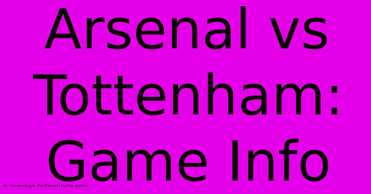 Arsenal Vs Tottenham: Game Info