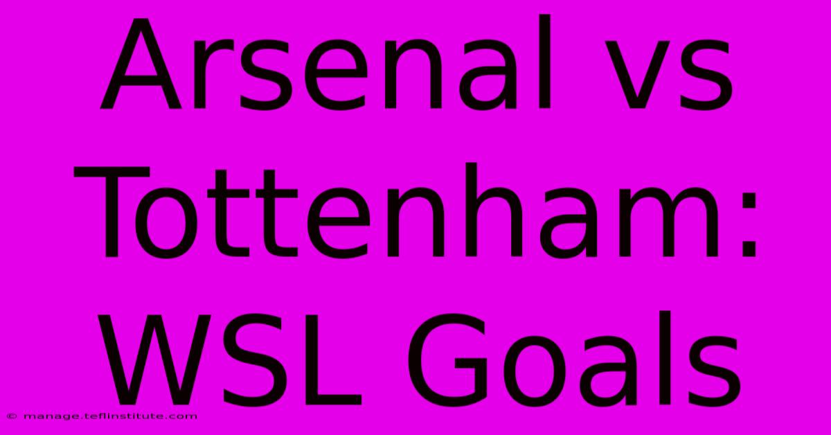 Arsenal Vs Tottenham: WSL Goals