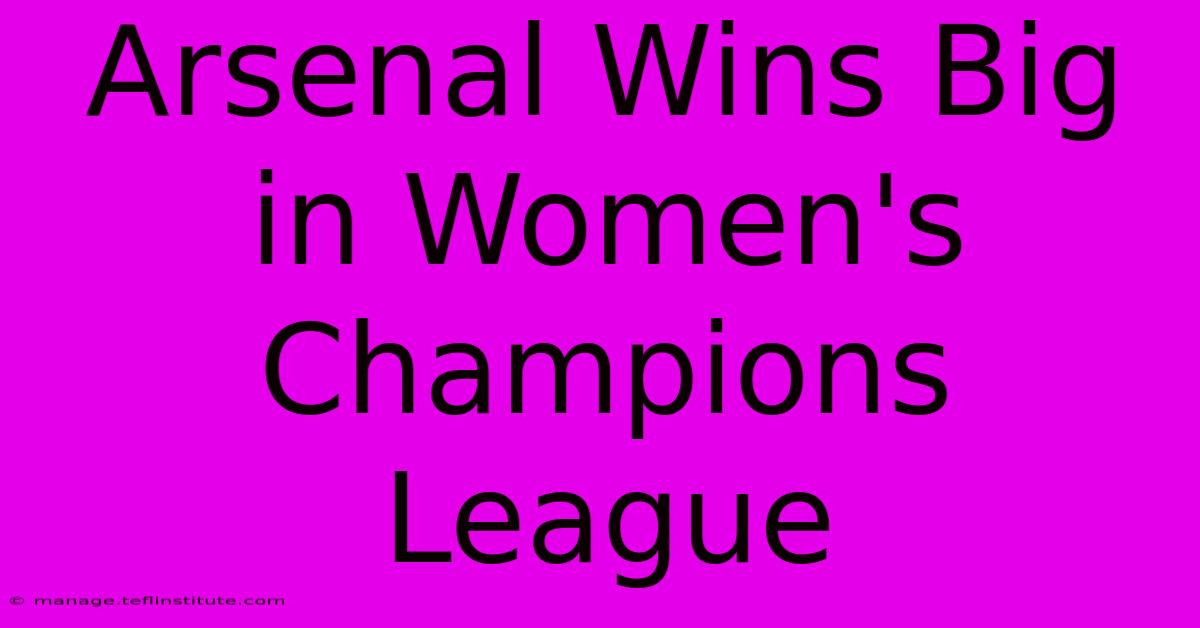 Arsenal Wins Big In Women's Champions League