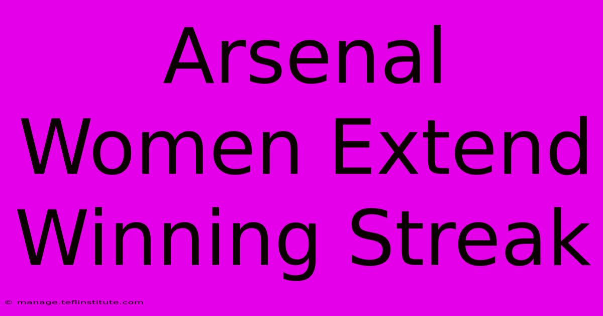 Arsenal Women Extend Winning Streak