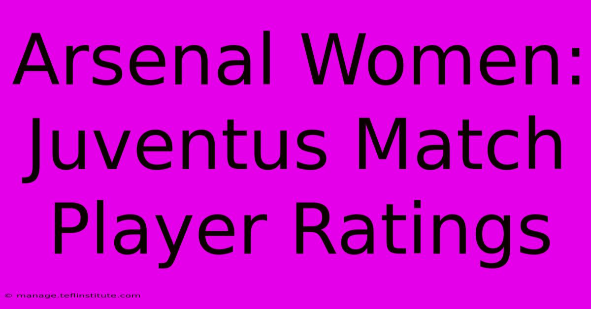 Arsenal Women: Juventus Match Player Ratings 