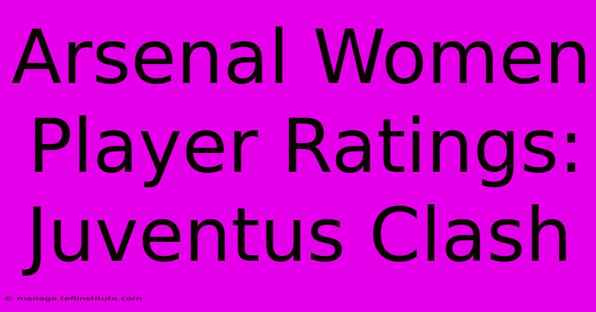 Arsenal Women Player Ratings: Juventus Clash