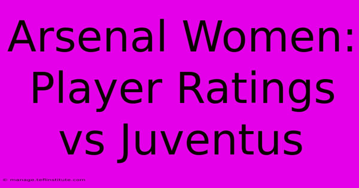 Arsenal Women: Player Ratings Vs Juventus