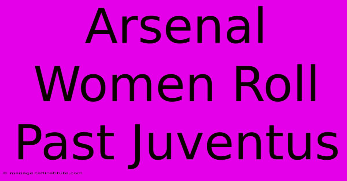 Arsenal Women Roll Past Juventus