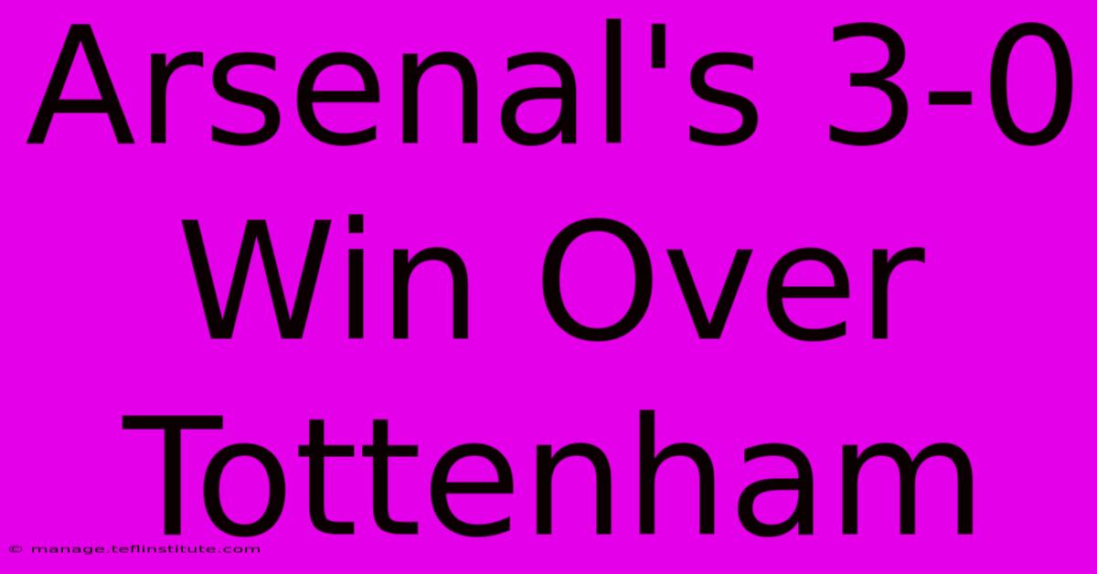 Arsenal's 3-0 Win Over Tottenham