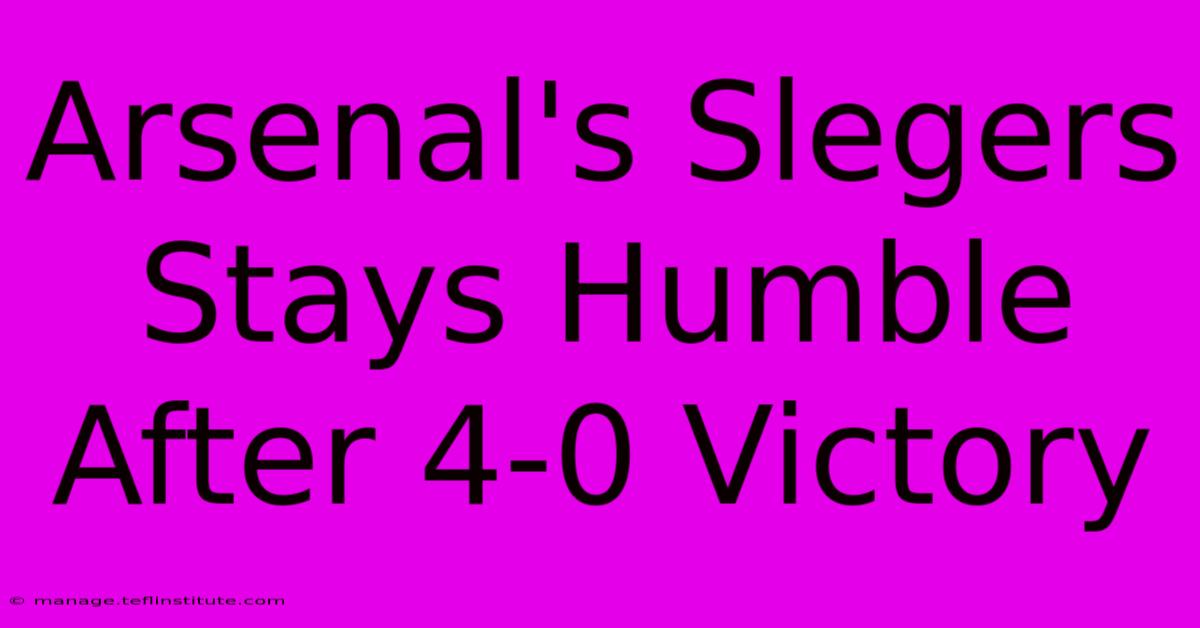 Arsenal's Slegers Stays Humble After 4-0 Victory