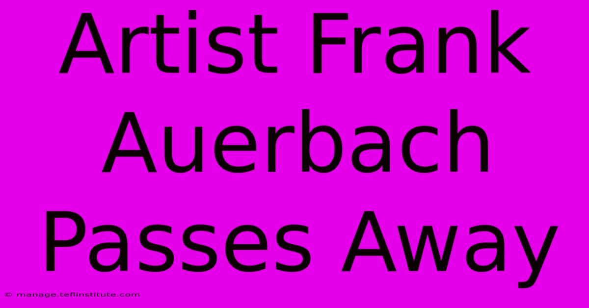 Artist Frank Auerbach Passes Away