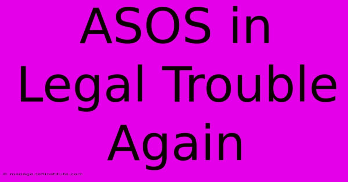 ASOS In Legal Trouble Again