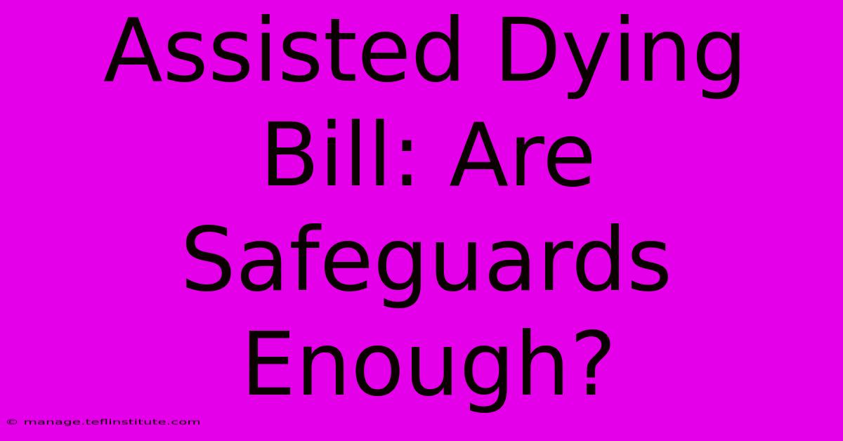 Assisted Dying Bill: Are Safeguards Enough? 