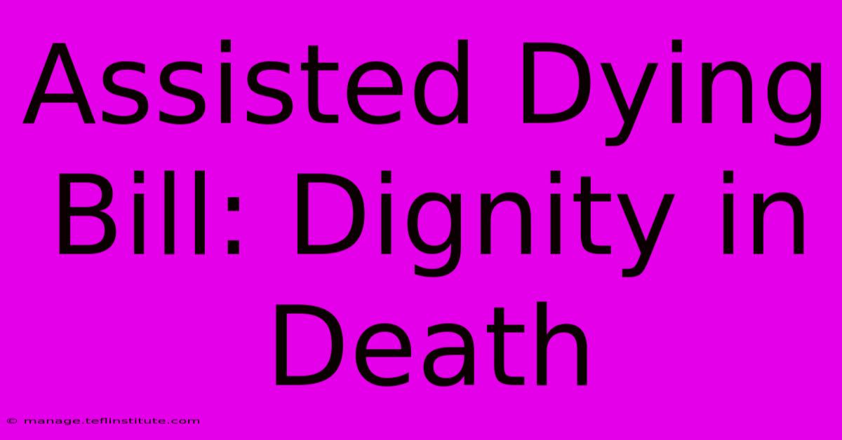 Assisted Dying Bill: Dignity In Death