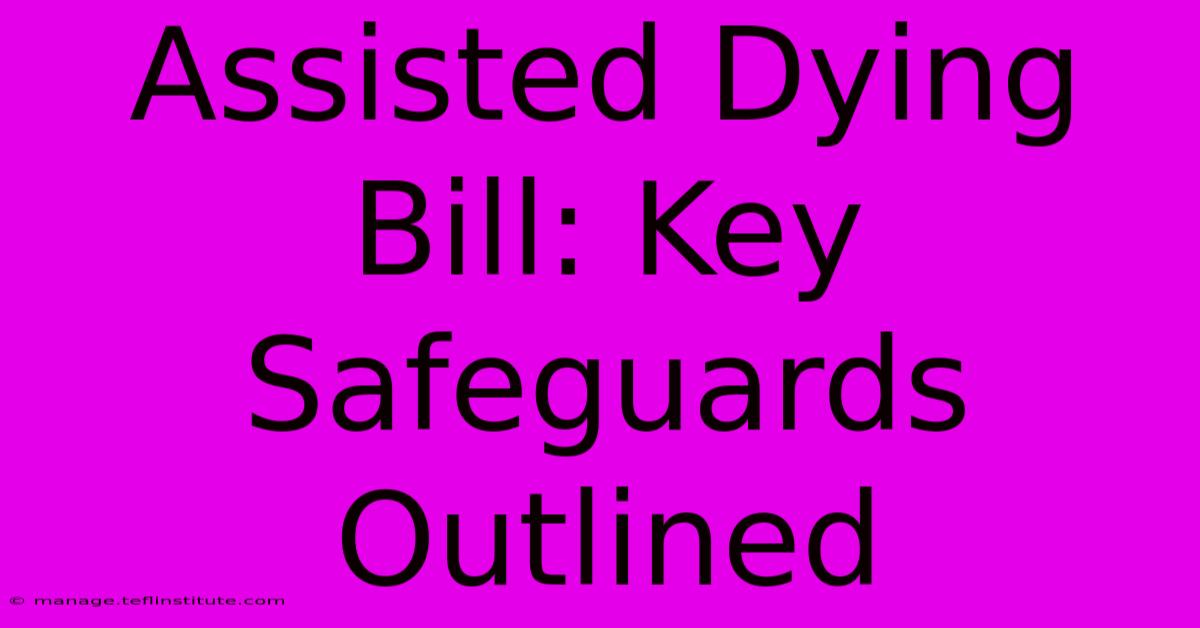 Assisted Dying Bill: Key Safeguards Outlined 