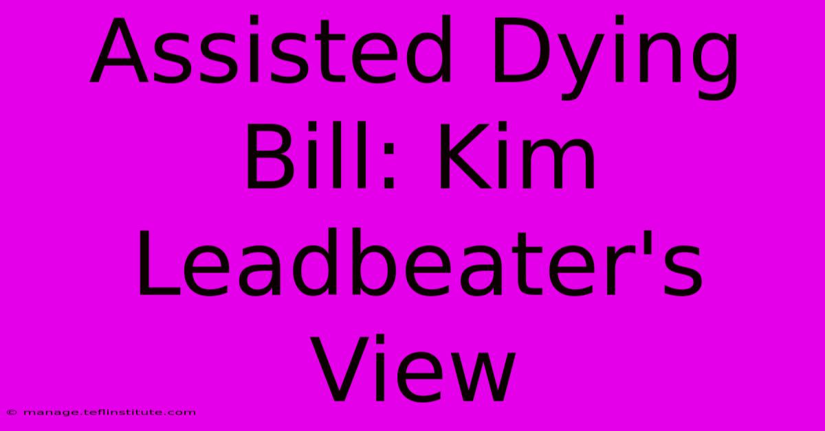 Assisted Dying Bill: Kim Leadbeater's View