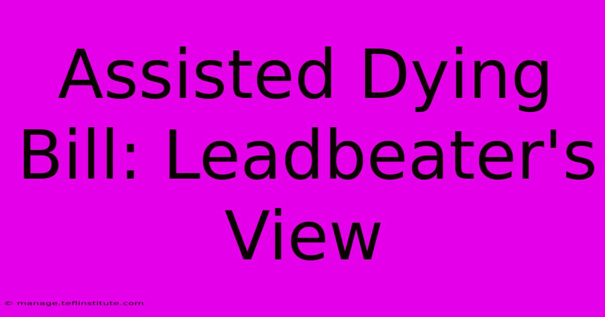 Assisted Dying Bill: Leadbeater's View