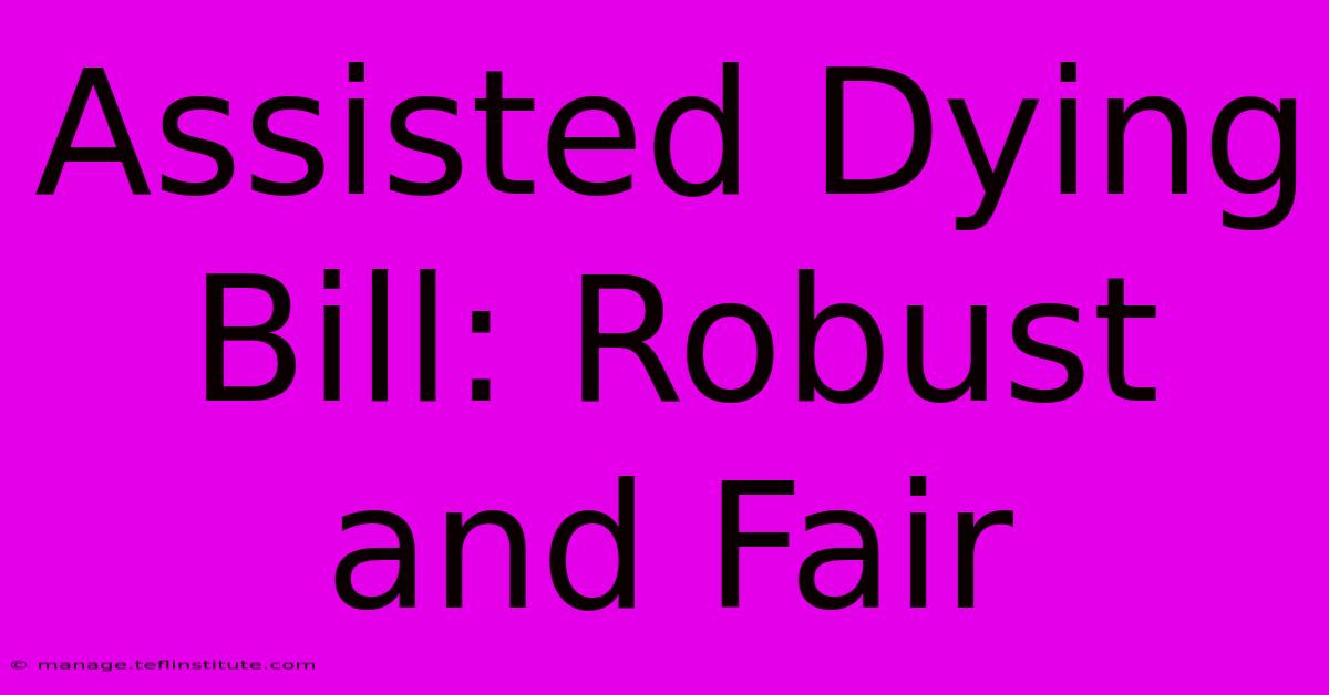 Assisted Dying Bill: Robust And Fair