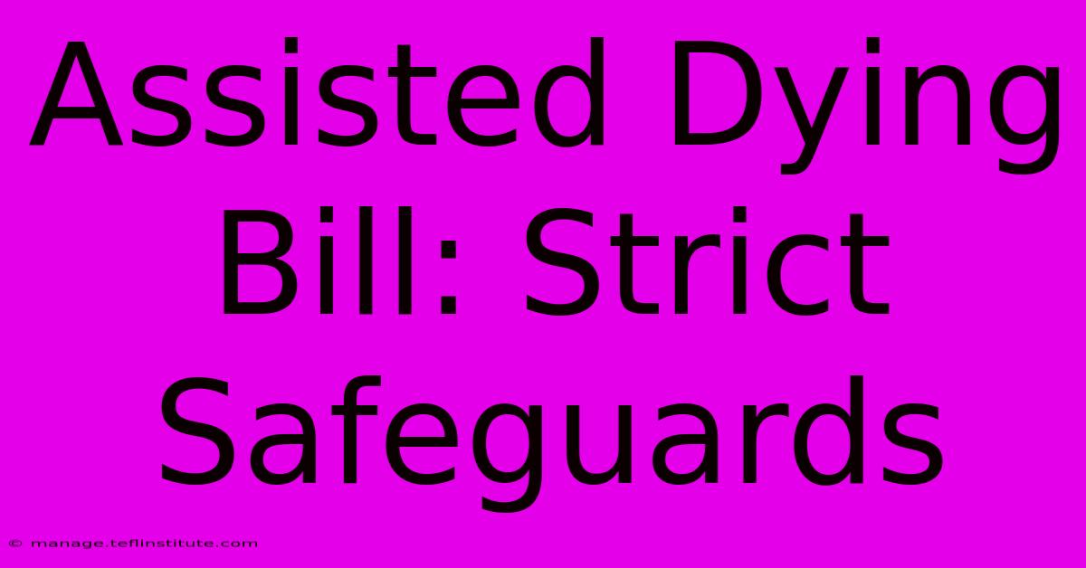 Assisted Dying Bill: Strict Safeguards 