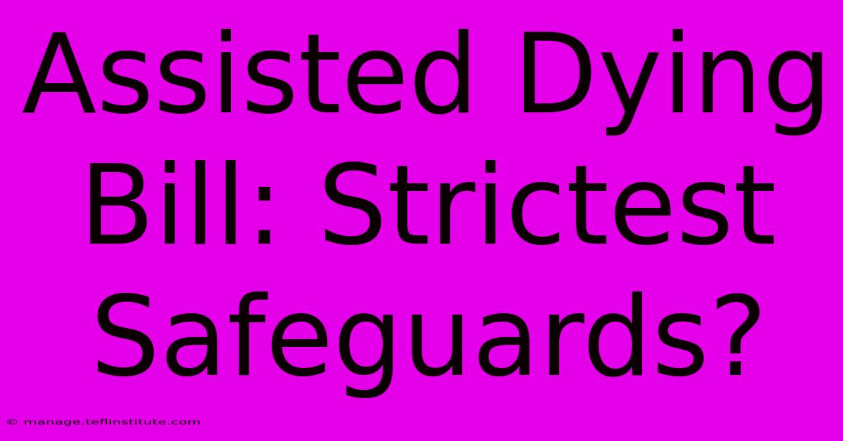 Assisted Dying Bill: Strictest Safeguards?