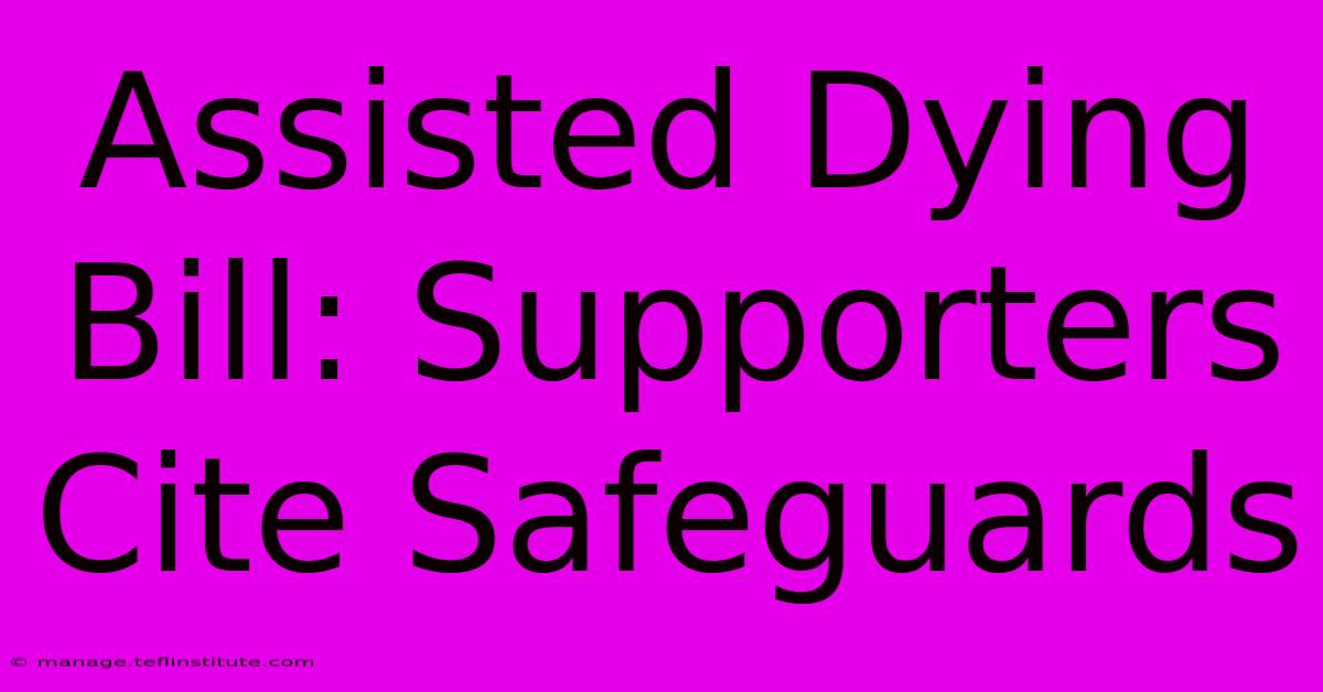 Assisted Dying Bill: Supporters Cite Safeguards