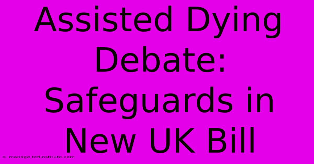 Assisted Dying Debate: Safeguards In New UK Bill