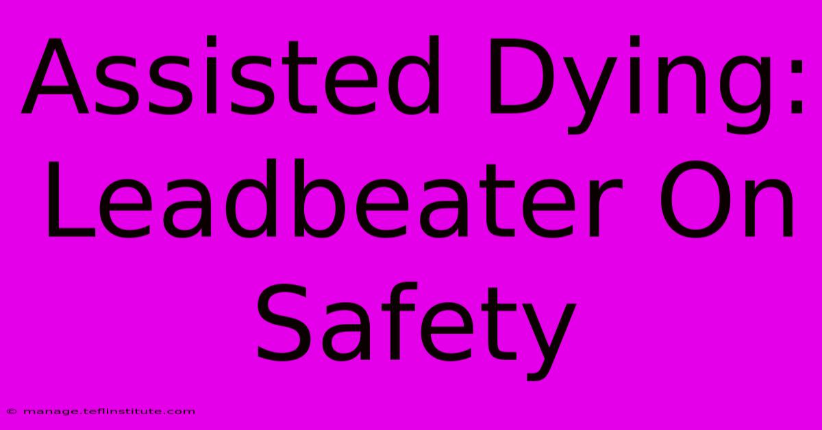 Assisted Dying: Leadbeater On Safety 