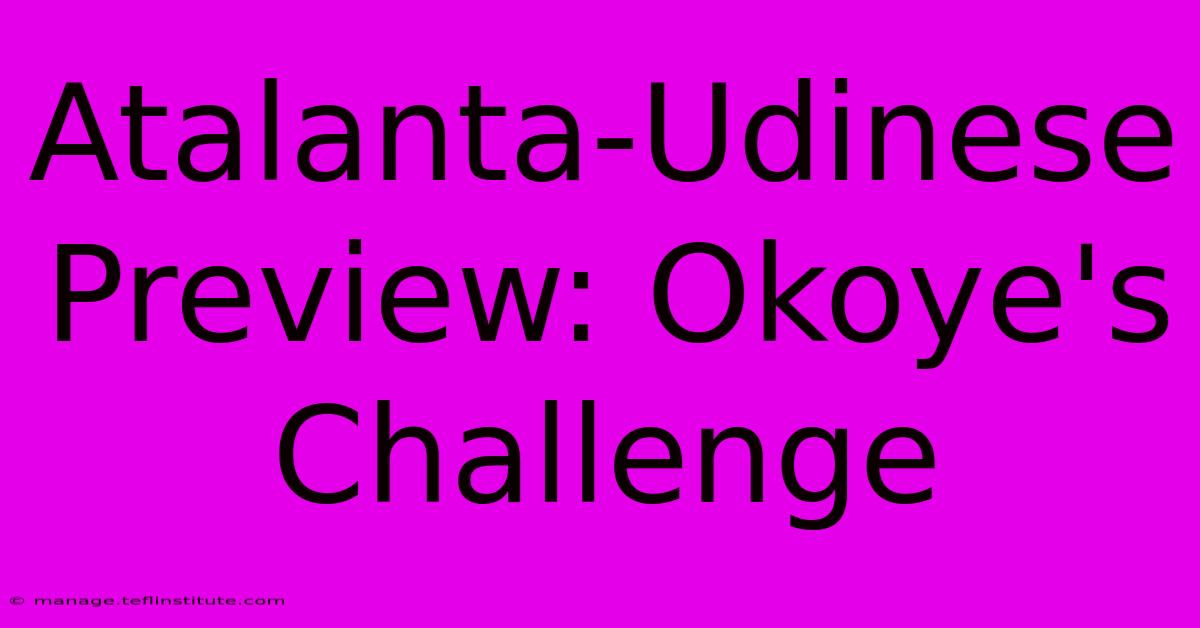 Atalanta-Udinese Preview: Okoye's Challenge 