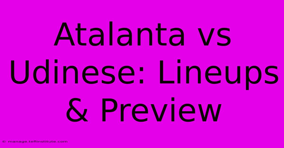 Atalanta Vs Udinese: Lineups & Preview 