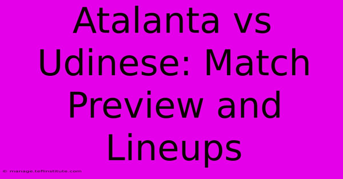 Atalanta Vs Udinese: Match Preview And Lineups 