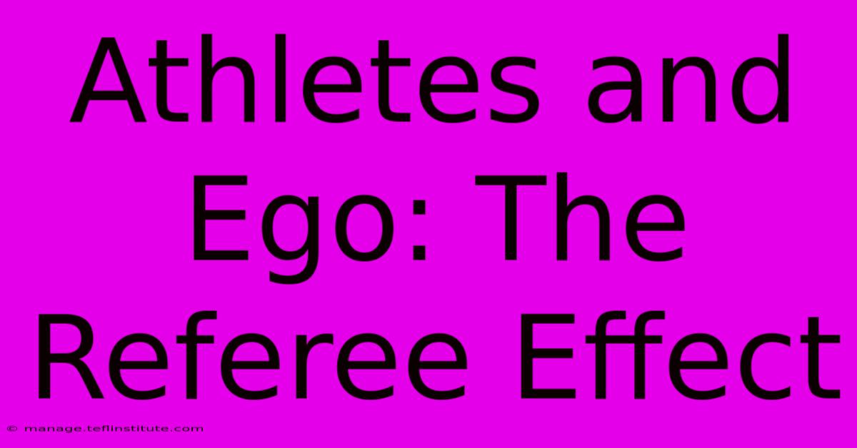 Athletes And Ego: The Referee Effect