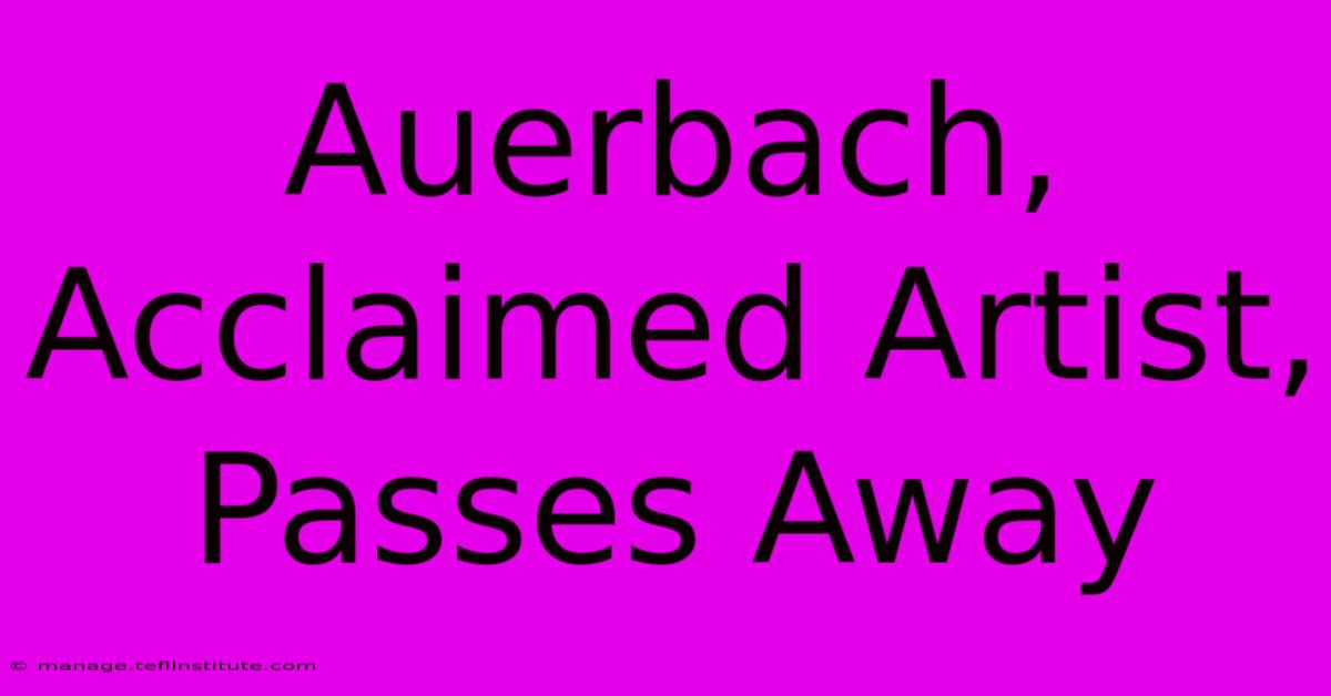 Auerbach, Acclaimed Artist, Passes Away