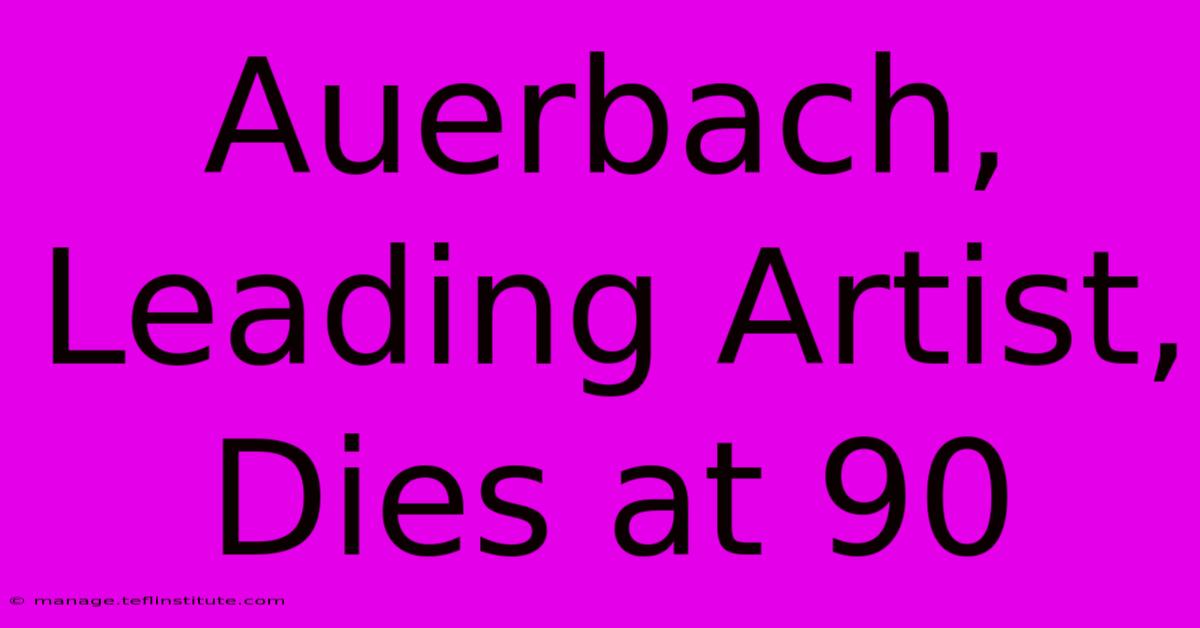 Auerbach, Leading Artist, Dies At 90