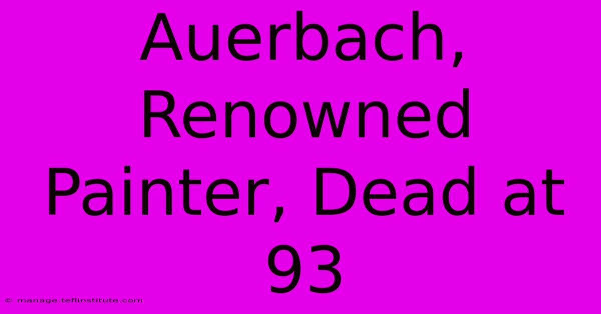 Auerbach, Renowned Painter, Dead At 93