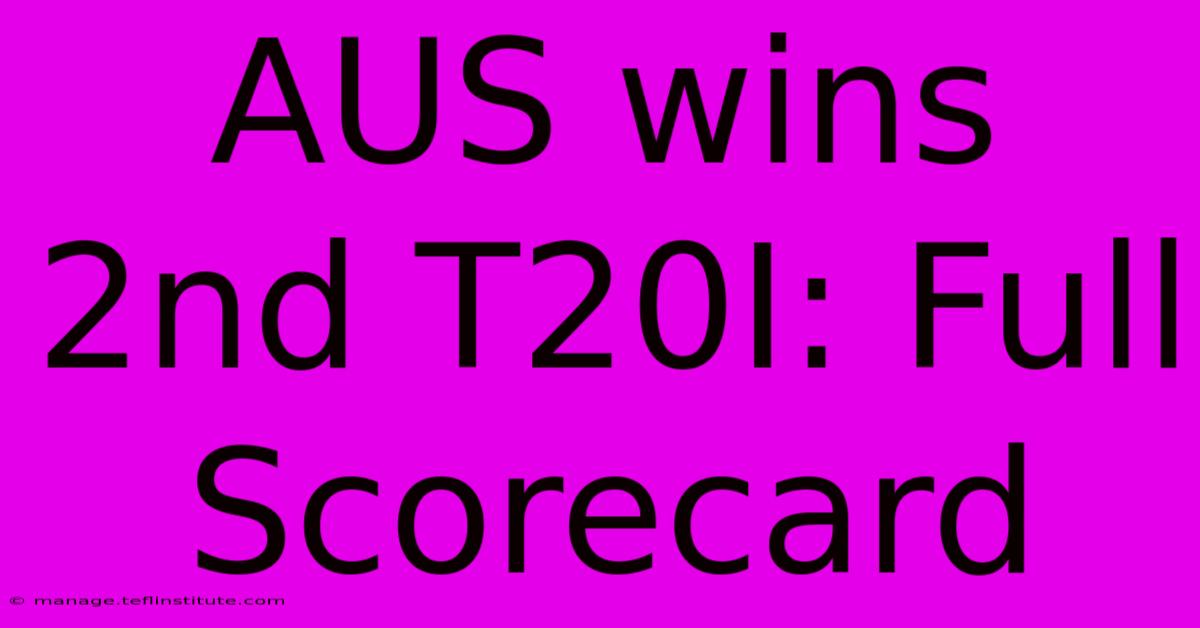 AUS Wins 2nd T20I: Full Scorecard