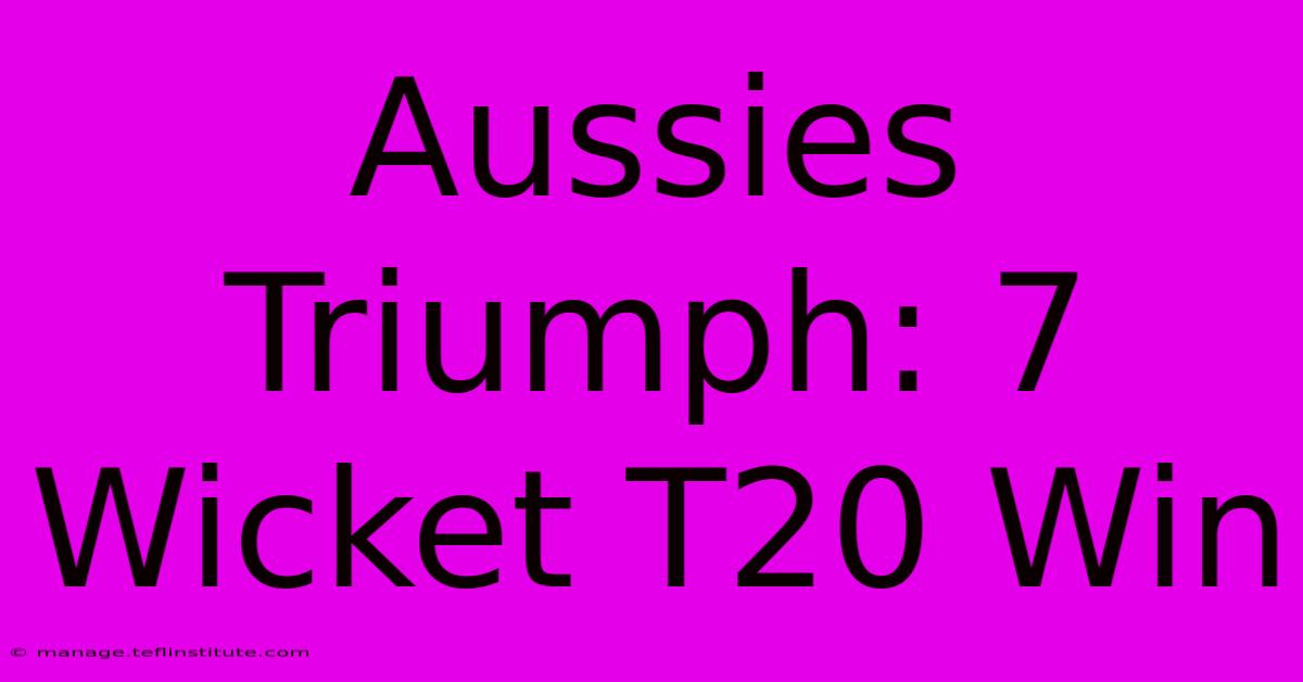 Aussies Triumph: 7 Wicket T20 Win