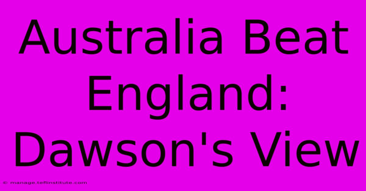 Australia Beat England: Dawson's View