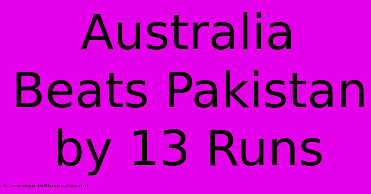 Australia Beats Pakistan By 13 Runs