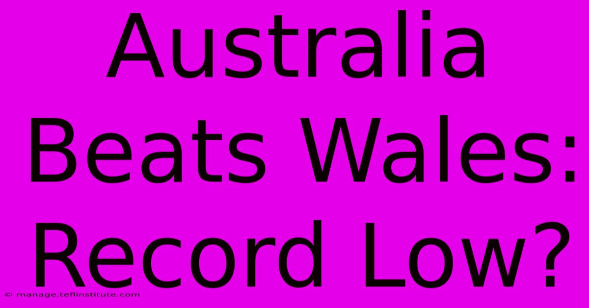 Australia Beats Wales:  Record Low?