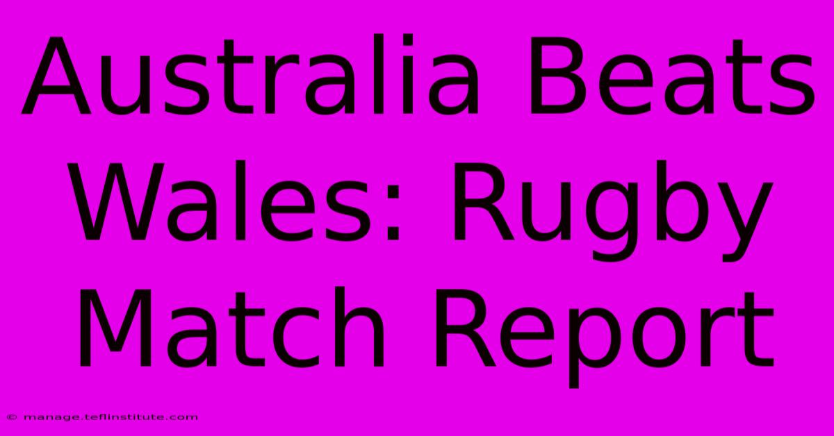 Australia Beats Wales: Rugby Match Report