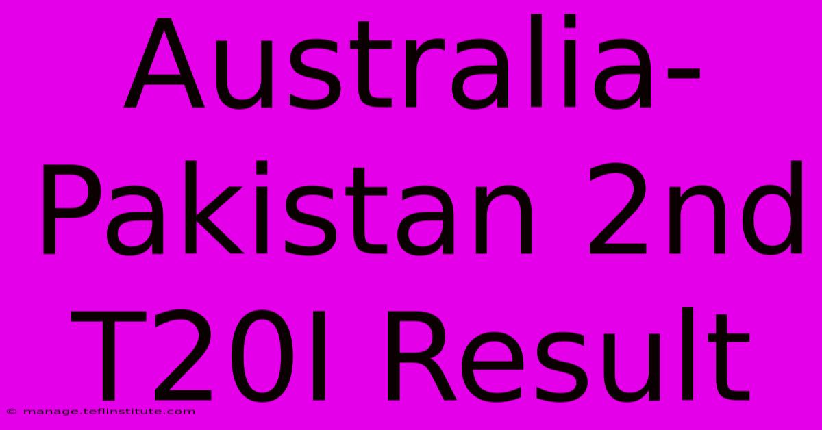 Australia-Pakistan 2nd T20I Result