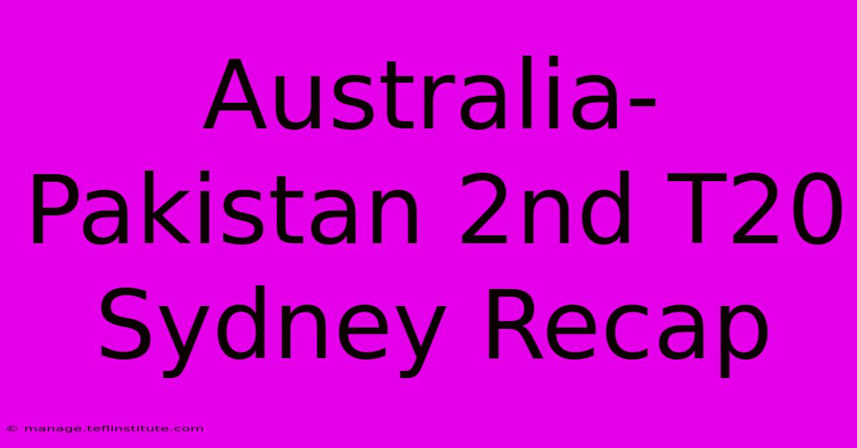 Australia-Pakistan 2nd T20 Sydney Recap