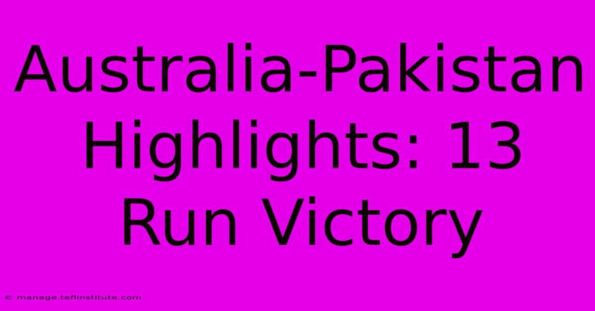 Australia-Pakistan Highlights: 13 Run Victory