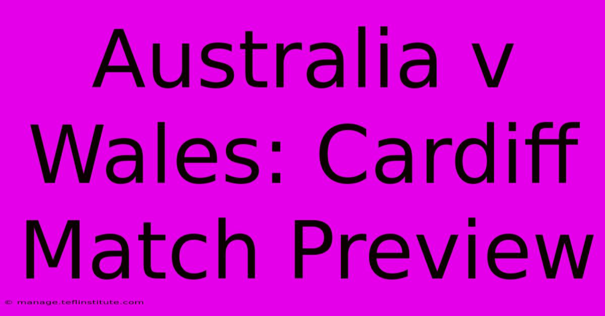 Australia V Wales: Cardiff Match Preview