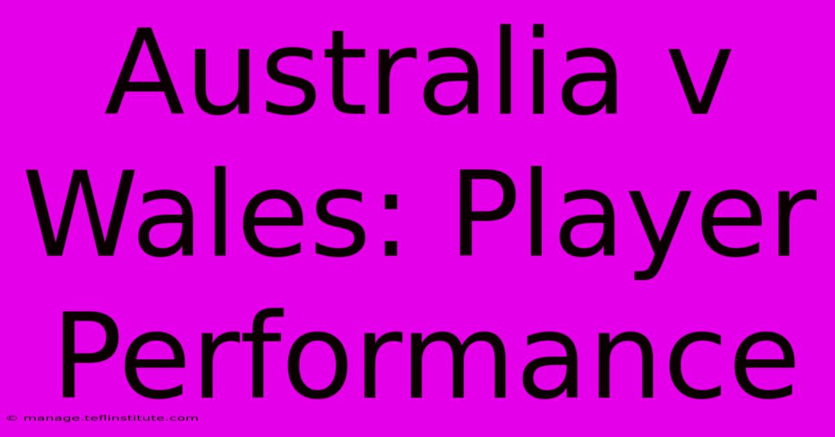 Australia V Wales: Player Performance