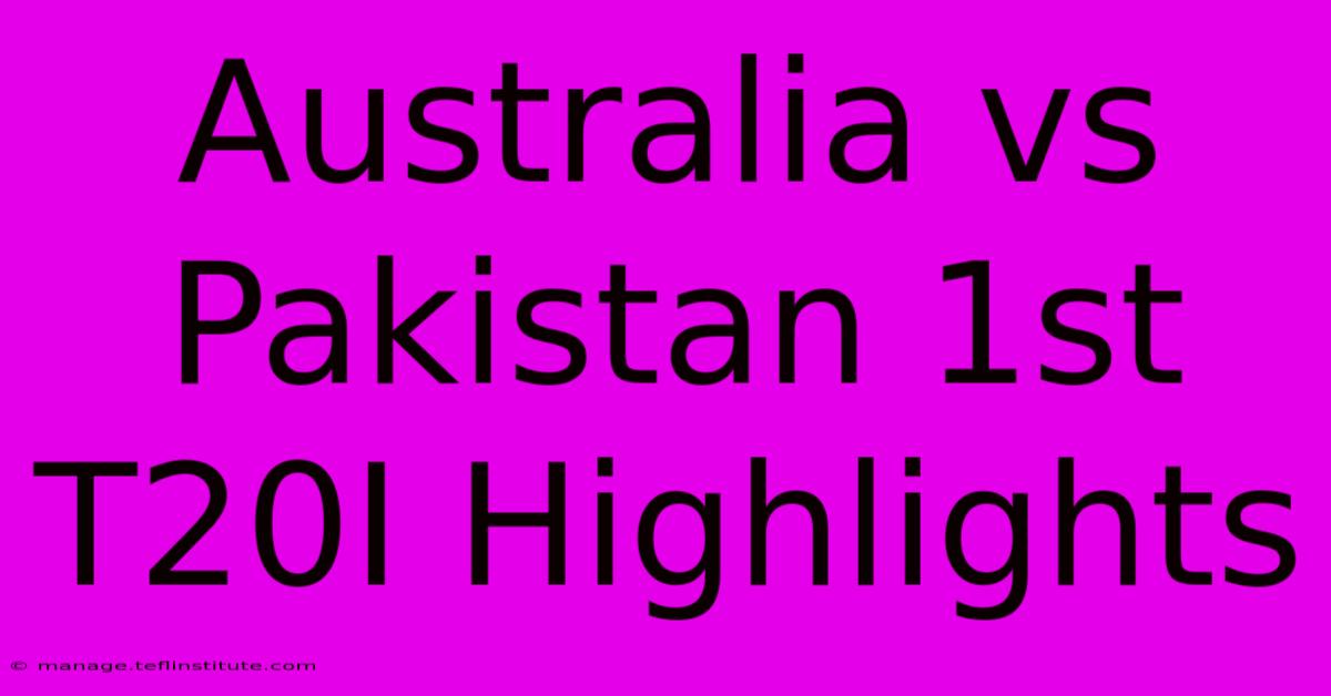 Australia Vs Pakistan 1st T20I Highlights