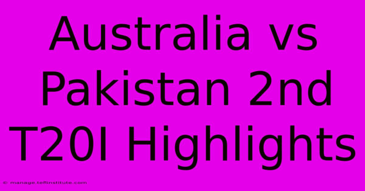 Australia Vs Pakistan 2nd T20I Highlights