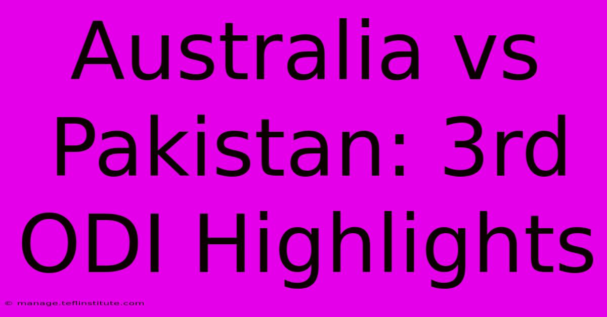 Australia Vs Pakistan: 3rd ODI Highlights 