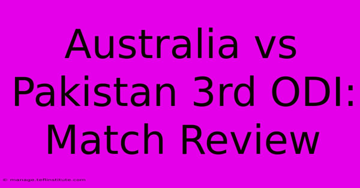 Australia Vs Pakistan 3rd ODI: Match Review