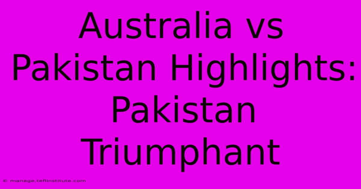 Australia Vs Pakistan Highlights: Pakistan Triumphant